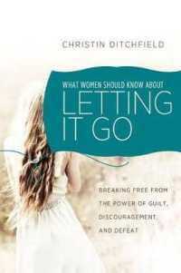 What Women Should Know about Letting It Go : Breaking Free from the Power of Guilt, Discouragement, and Defeat