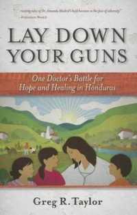 Lay Down Your Guns : One Doctor's Battle for Hope and Healing in the Honduras