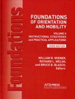 Foundations of Orientation and Mobility, 3rd Edition: Volume 2, Instructional Strategies and Practical Applications （3RD）