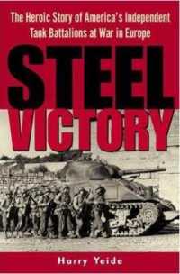 Steel Victory : The Heroic Story of America's Independent Tank Battalions at War in Europe