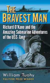 The Bravest Man : Richard O'Kane and the Amazing Submarine Adventures of the USS Tang