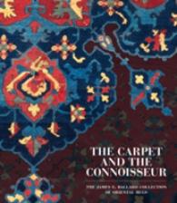 The Carpet and the Connoisseur : The James F. Ballard Collection of Oriental Rugs