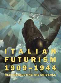 Italian Futurism, 1909-1944 : Reconstructing the Universe