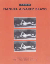 In Focus: Manuel Alvarez Bravo - Photographs from the J.Paul Getty Museum (Getty Publications - (Yale))