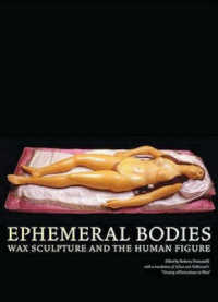 エフェメラルな身体：ろう彫刻と人体<br>Ephemeral Bodies : Wax Sculpture and the Human Figure