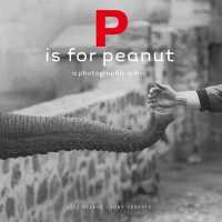 子供に写真で教えるアルファベット<br>P is for Peanut - a Photographic ABC (Getty Publications - (Yale))