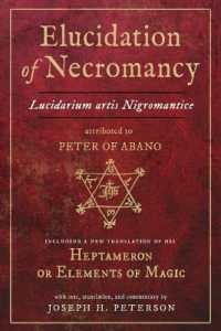 Elucidation of Necromancy : Lucidarium Artis Nigromantice, Attributed to Peter of Abano Including a New Translation of His Heptameron or Elements of Magic (Elucidation of Necromancy)