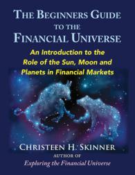 The Beginners Guide to the Financial Universe : An Introduction to the Role of the Sun, Moon and Planets in Financial Markets (The Beginners Guide to the Financial Universe)