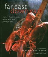 Far East Down East : Maine's Freshest Foods Spiced with Asia's Finest Flavors
