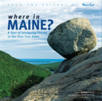 Where in Maine : A Tour of Intriguing Places in the Pine Tree State