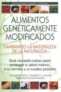 Alimentos Genéticamente Modificados: Cambiando La Naturaleza de la Naturaleza : Qué Necesita Saber Para Proteger a Usted Mismo, a Su Familia Y a Nuestro Planeta （Original）