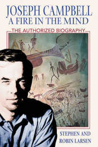Joseph Campbell: a Fire in the Mind : The Authorized Biography