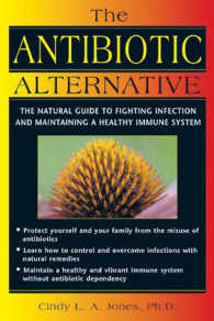 The Antibiotic Alternative : The Natural Guide to Fighting Infection and Maintaining a Healthy Immune System (The Antibiotic Alternative)
