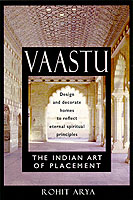 Vaastu : The Indian Art of Placement Design and Decorate Homes to Reflect Eternal Spiritual Principles