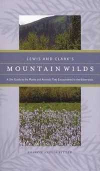 Lewis and Clark's Mountain Wilds : A Site Guide to the Plants and Animals They Encountered in the Bitterroots