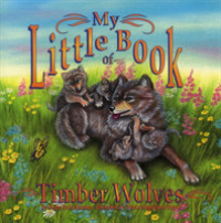 My Little Book of Timber Wolves (My Little Book Series)