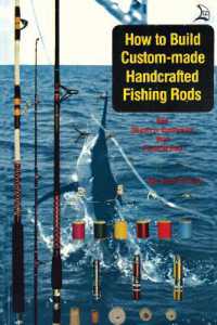 How to Build Custom-Made Handcrafted Fishing Rods : And Repair or Customize Your Favorite Rod