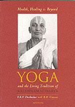 Health, Healing, and Beyond : Yoga and the Living Tradition of Krishnamacharya