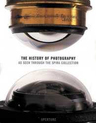 The History of Photography : As Seen through the Spira Collection （1ST）
