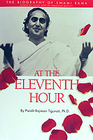 At the Eleventh Hour : The Biography of Swami Rama