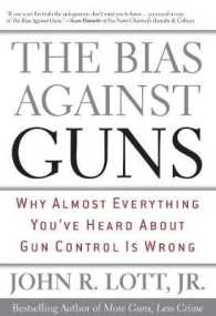 The Bias against Guns : Why Almost Everything You'Ve Heard about Gun Control Is Wrong