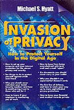 Invasion of Privacy : How to Protect Yourself in the Digital Age