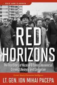 Red Horizons : The True Story of Nicolae and Elena Ceausescus' Crimes, Lifestyle, and Corruption （Reprint）