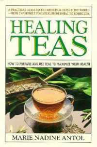 Healing Teas : A Practical Guide to the Medicinal Teas of the World -- from Chamomile to Garlic, from Essiac to Kombucha