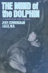 The Mind of the Dolphin : A Nonhuman Intelligence (Consciousness Classics) （Expanded）