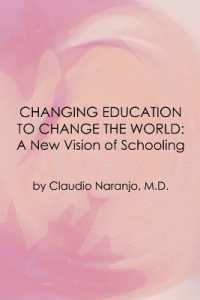 Changing Education to Change the World : A New Vision of Schooling (Consciousness Classics)