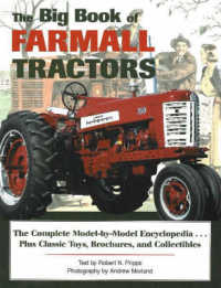 The Big Book of Farmall Tractors : The Complete Model-By-Model Encyclopedia-- Plus Classic Toys, Brochures, and Collectibles