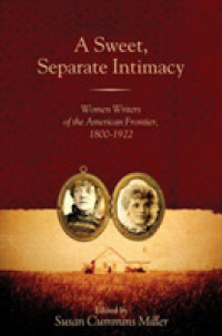 A Sweet, Separate Intimacy : Women Writers of the American Frontier, 1800-1922 (Voice in the American West)