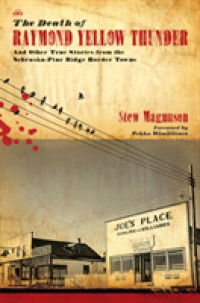 The Death of Raymond Yellow Thunder : And Other True Stories from the Nebraska-Pine Ridge Border Towns (Plains Histories Series)