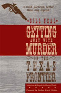 Getting Away with Murder on the Texas Frontier : Notorious Killings and Celebrated Trials