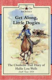Get Along, Little Dogies : The Chisholm Trail Diary of Hallie Lou Wells, South Texas, 1878 (Lone Star Journals)