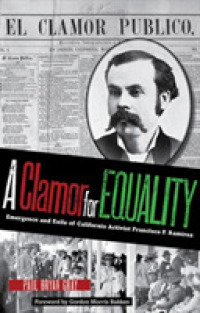 A Clamor for Equality : Emergence and Exile of Californio Activist Francisco P. Ramírez (American Liberty and Justice)