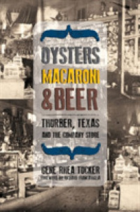 Oysters, Macaroni and Beer : Thurber, Texas and the Company Store (Plains Histories)