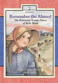 Remember the Alamo! : The Runaway Scrape Diary of Belle Wood, Austin's Colony, 1835-1836 (Lone Star Journals)