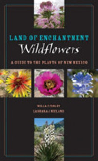 Land of Enchantment Wildflowers : A Guide to the Plants of New Mexico (Grover E. Murray Studies in the American Southwest)