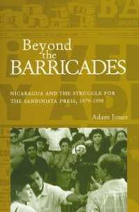Beyond the Barricades : Nicaragua and the Struggle for the Sandinista Press, 1979-1998 (Research in International Studies, Latin America Series)
