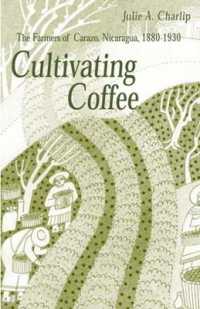 Cultivating Coffee : The Farmers of Carazo, Nicaragua, 1880-1930 (Research in International Studies, Latin America Series)