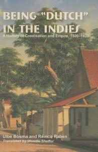 Being Dutch in the Indies : A History of Creolisation and Empire, 1500-1920 (Research in International Studies Southeast Asia Series) （1ST）