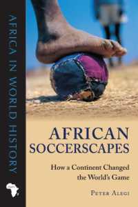 African Soccerscapes : How a Continent Changed the World's Game (Africa in World History)
