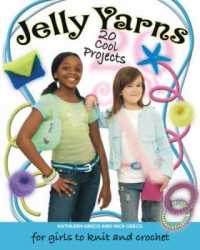 Jelly Yarns : 20 Cool Projects for Girls to Knit and Crochet