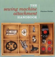 The Sewing Machine Attachment Handbook