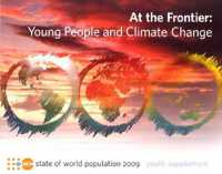 State of the World Population Report : At the Frontier, Young People and Climate Change, 2009 Youth Supplement