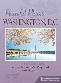 Peaceful Places Washington, D.C. : 120 Tranquil Sites in the Nation's Capital and Beyond (Peaceful Places)