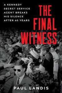 The Final Witness : A Kennedy Secret Service Agent Breaks His Silence after Sixty Years