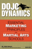 Dojo Dynamics : Essential Marketing Principles for Martial Arts Schools