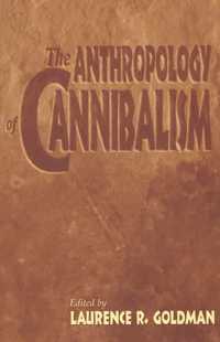 The Anthropology of Cannibalism
